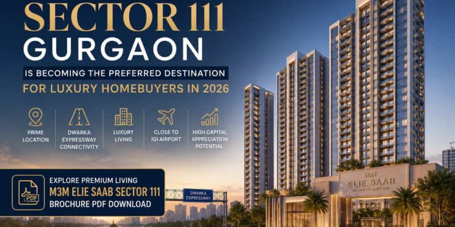 Why Sector 111 Gurgaon Is Becoming the Preferred Destination for Luxury Homebuyers in 2026 Why Sector 111 Gurgaon Is Becoming the Preferred Destination for Luxury Homebuyers in 2026