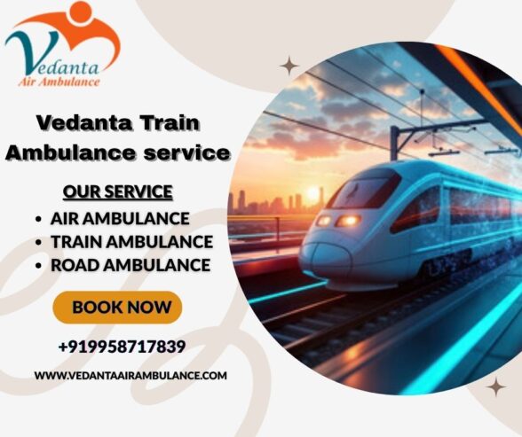 Hire Vedanta Train Ambulance service now for hassle-free patient transportation in Raipur