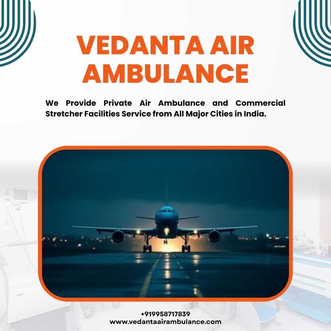 Urgent Air Ambulance Patna offered by Vedanta at a Low Cost
