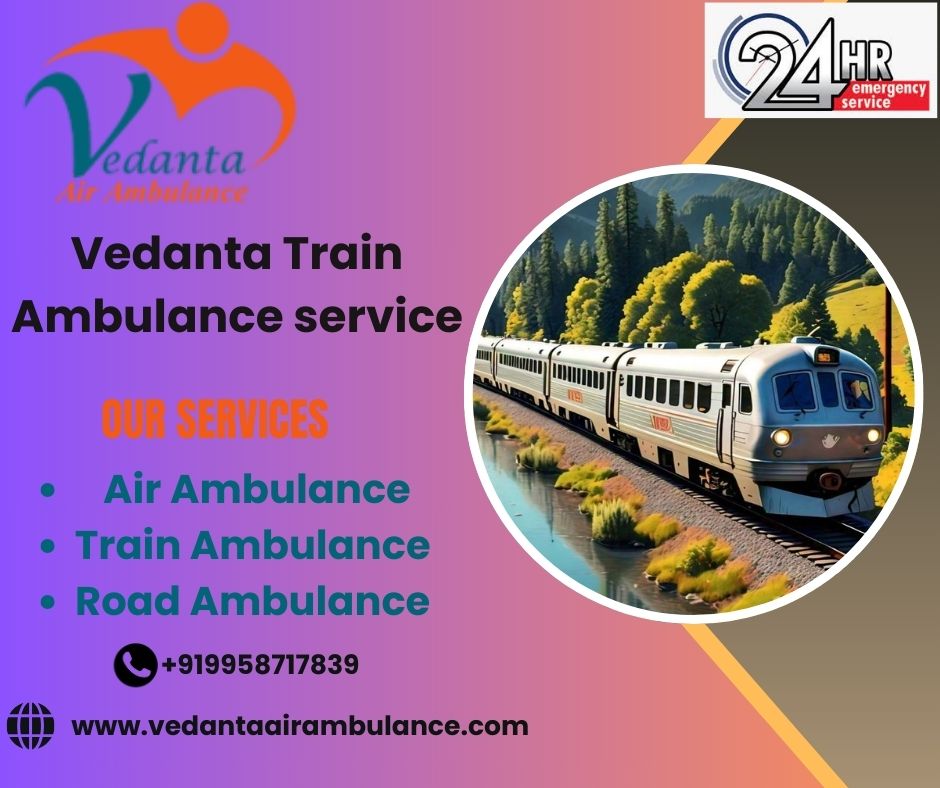 Get Vedanta Train Ambulance from Dibrugarh to Delhi with all medical and modern facilities