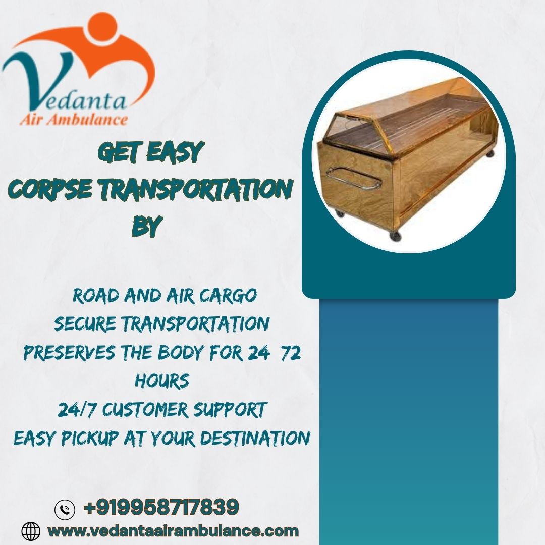 Vedanta Dead Body Ambulance in Kolkata approaches everything with great consideration