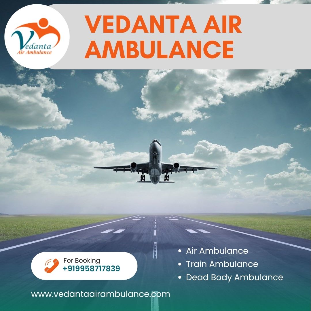 Utilise the Fabulous Air Ambulance in Delhi with a Trained Medical Crew through Vedanta