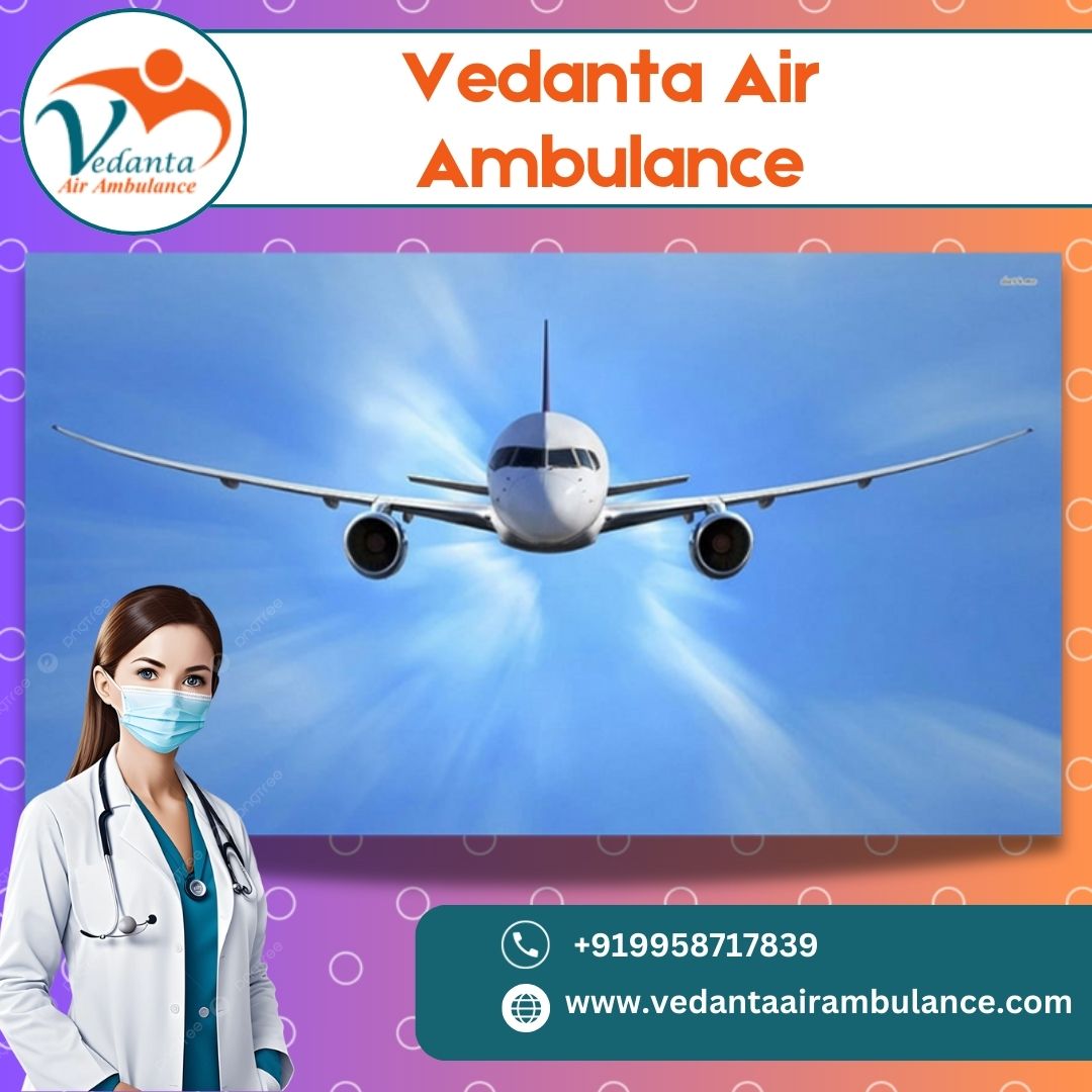 Air Ambulance in Patna with Professional Medical Staff by Vedanta