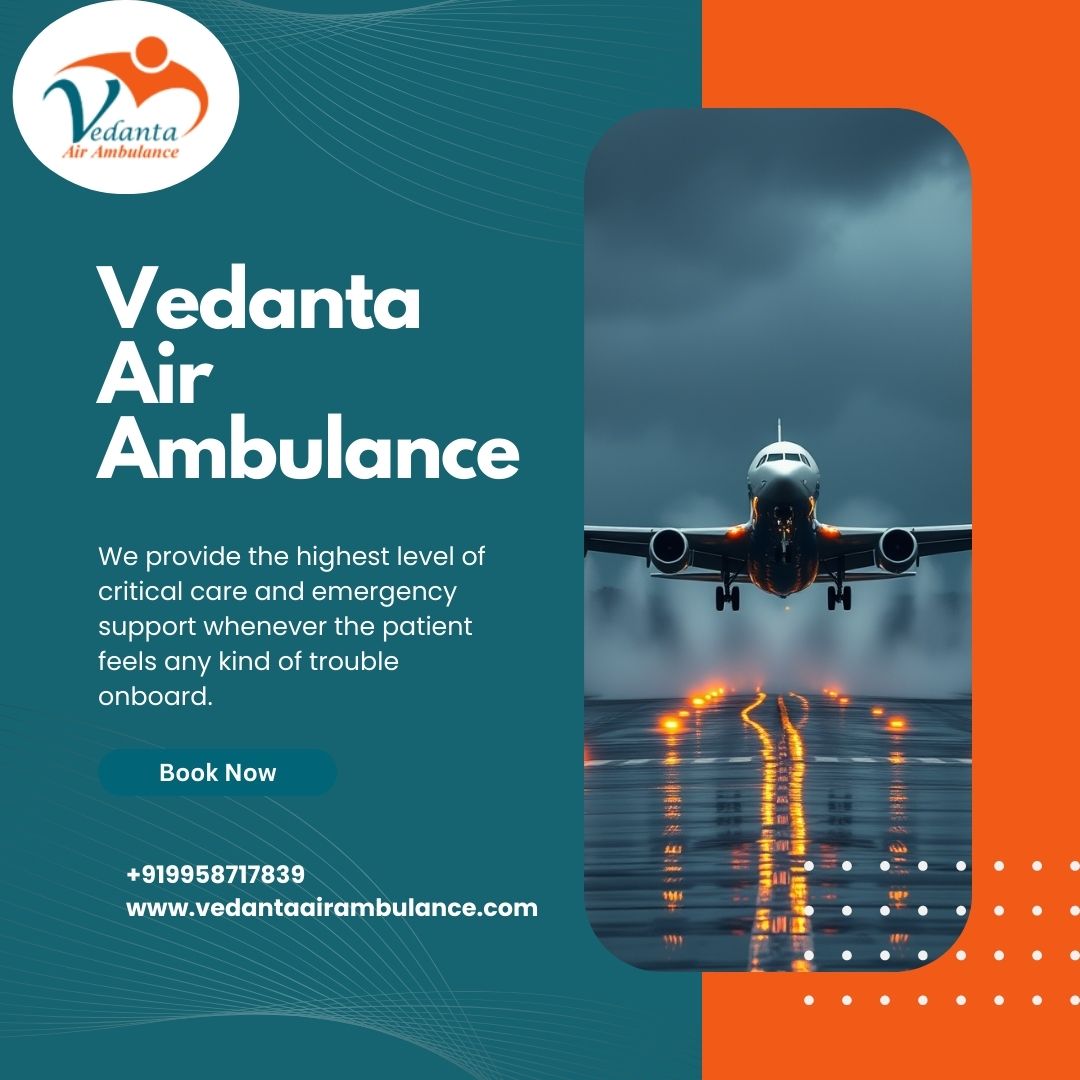 Choosing Vedanta Air Ambulance in Delhi Is the Best Source Option for Your Patient