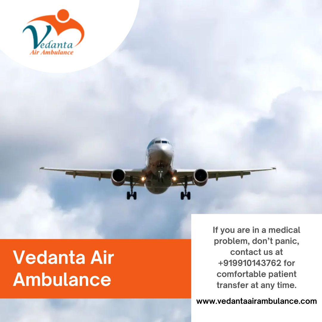 Vedanta Air Ambulance in Guwahati Provides Quick Services in Emergencies