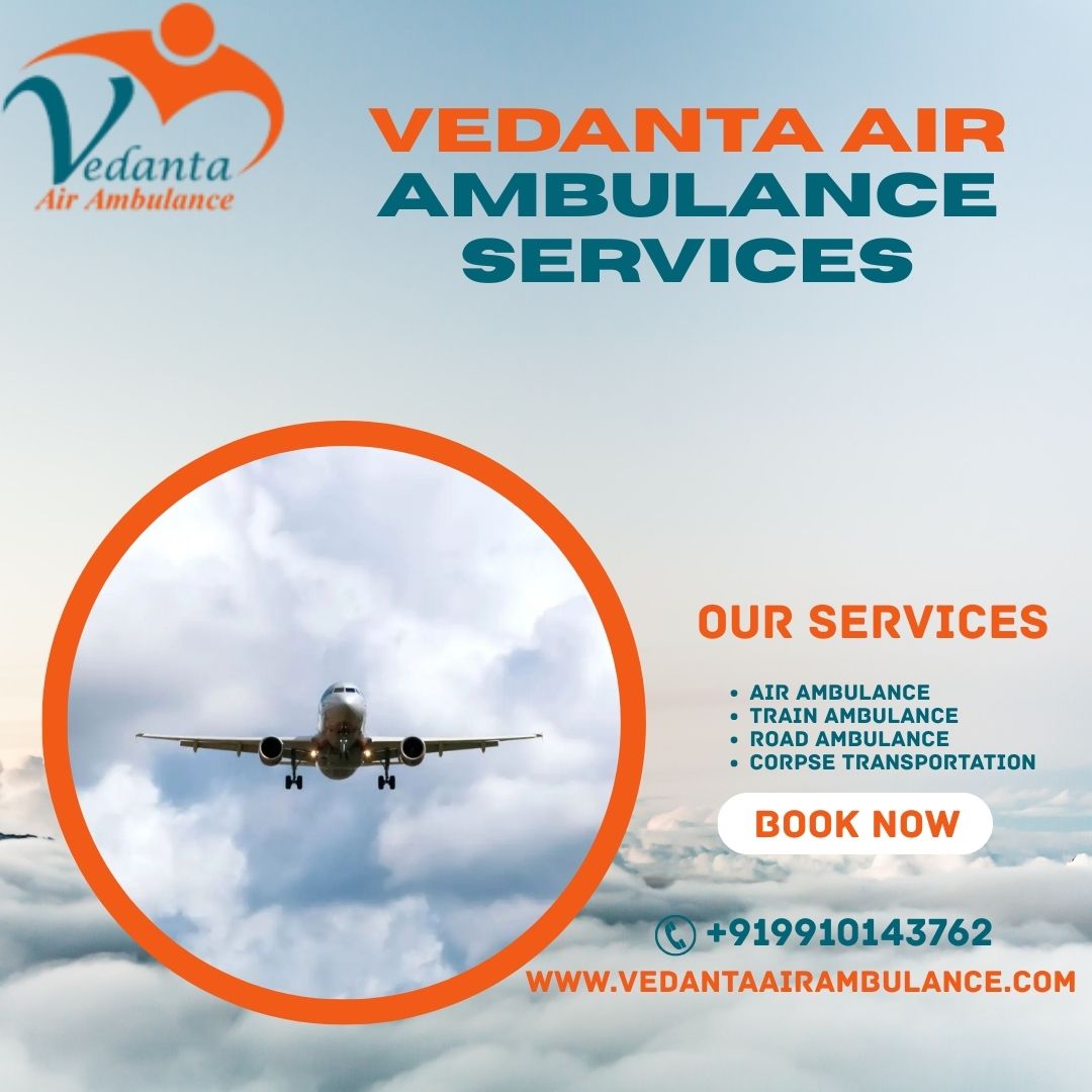 Vedanta Air Ambulance in Delhi: Provides Excellent Medical Service