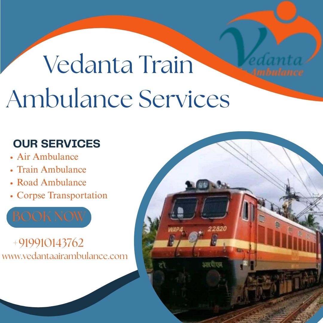 Now the most reliable and best Vedanta Train Ambulance Service in Kochin