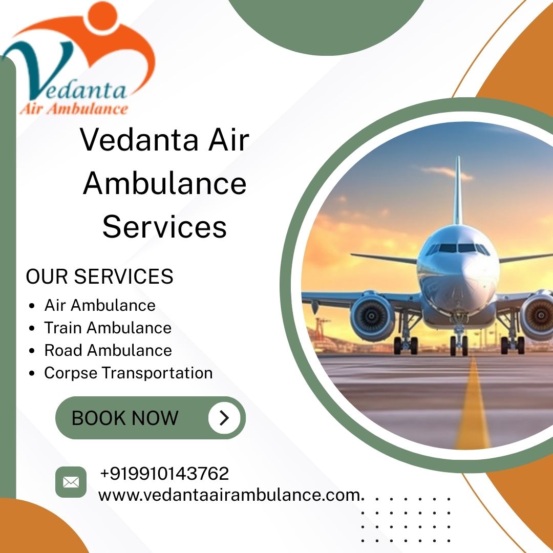 Vedanta Air Ambulance in Hyderabad Offers Enhanced and Secure Transfer Process