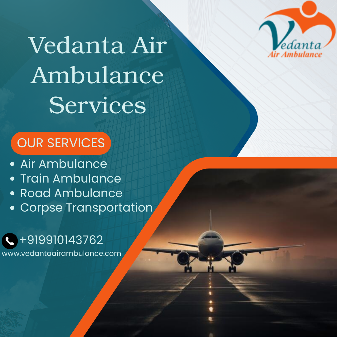 Vedanta Air Ambulance Service in Ranchi– Fast & responsible Medical Transfer
