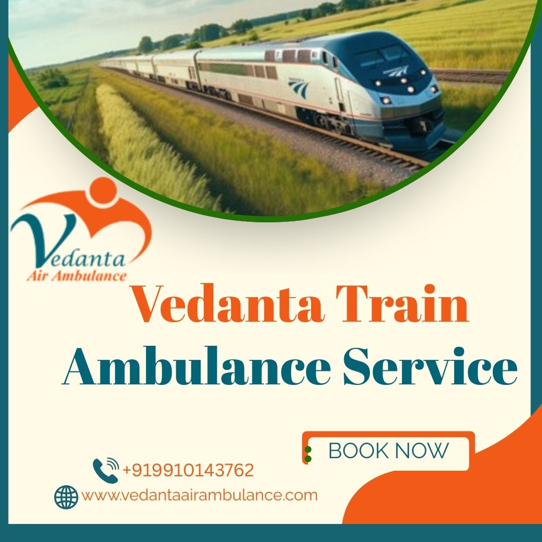 Use the best Vedanta Train Ambulance in service in Kochin with a high-tech medical setup