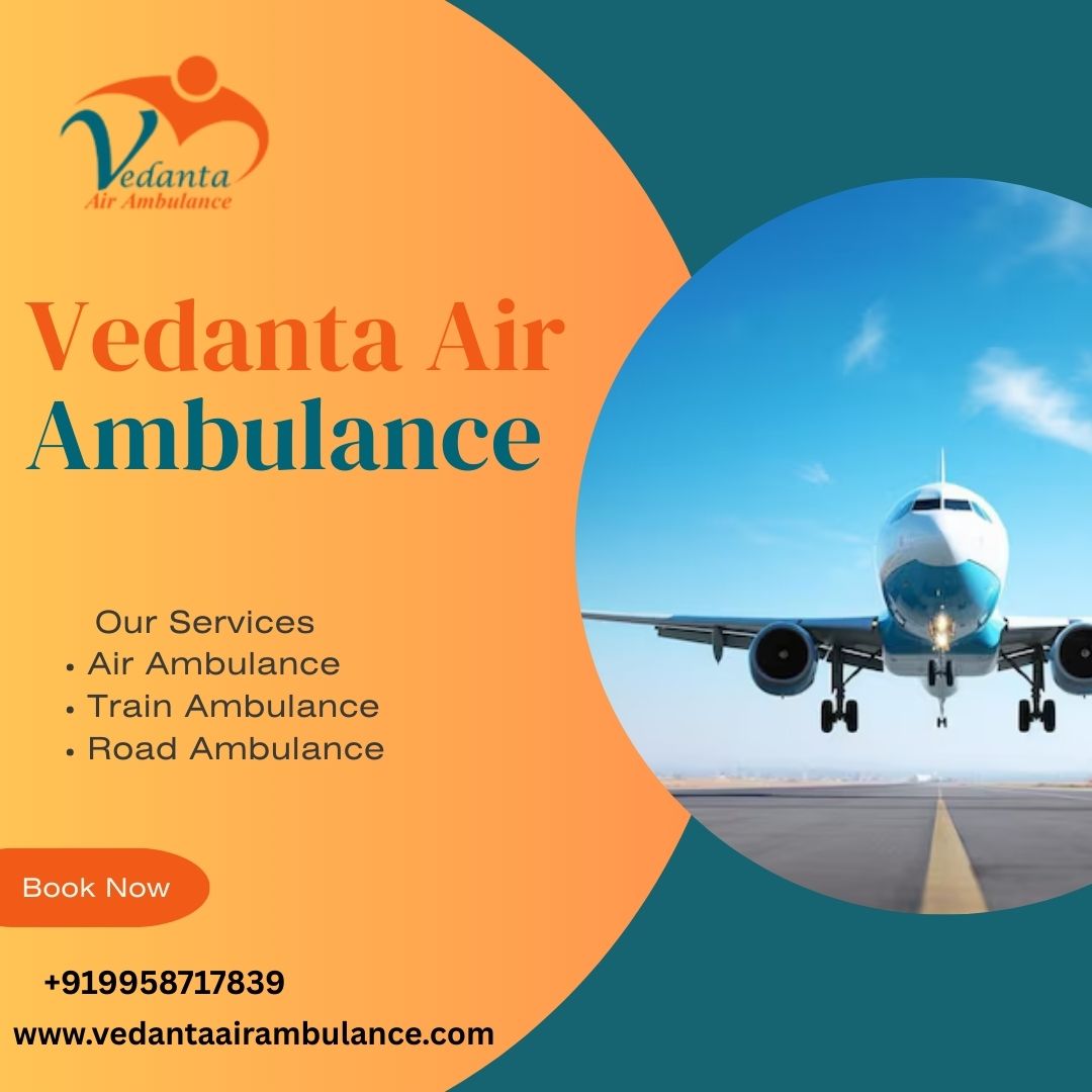 Vedanta Air Ambulance Service in Hyderabad Provides Appropriate Assistance