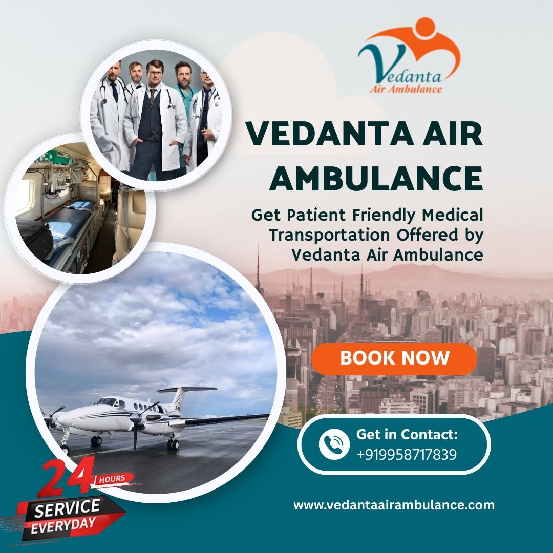 Vedanta Air Ambulance in Delhi Is a Safe and Secure Option for Medical Transfers