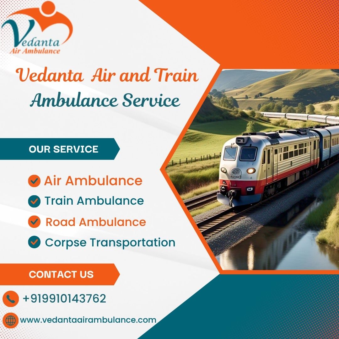 Get Vedanta Train Ambulance in Kochin for Superior Medical Care