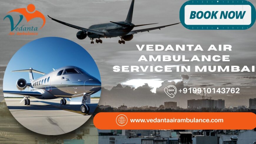 Vedanta Air Ambulance Has the World’s Best Team of Doctors in Mumbai