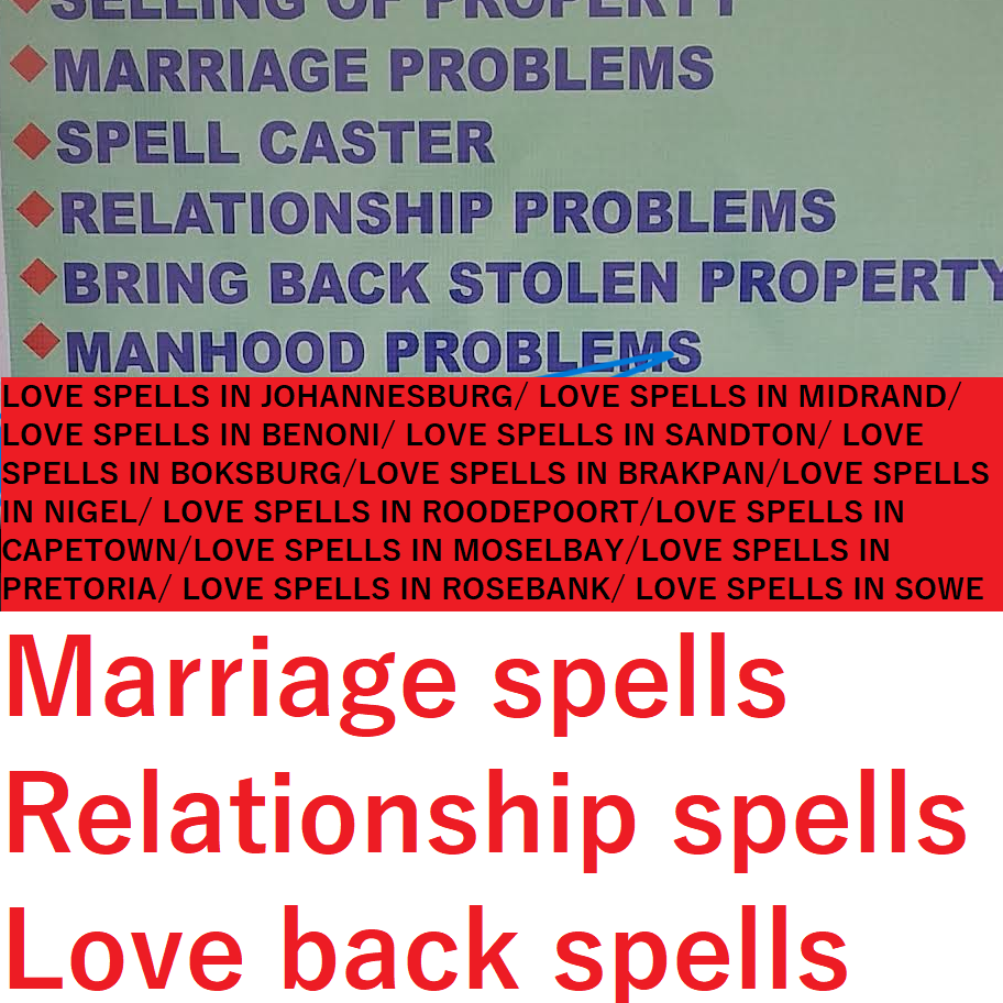 Love Spells +27782062475 Cape Town|Durban|Johannesburg|Soweto|Pretoria|Port Elizabeth |Pietermaritzburg|Benoni |Tembisa |East London|Vereeniging|Bloemfontein|Boksburg|Welkom|Newcastle|Krugersdorp|Diepsloot|Randburg Botshabelo|Brakpan|Witbank|Richards