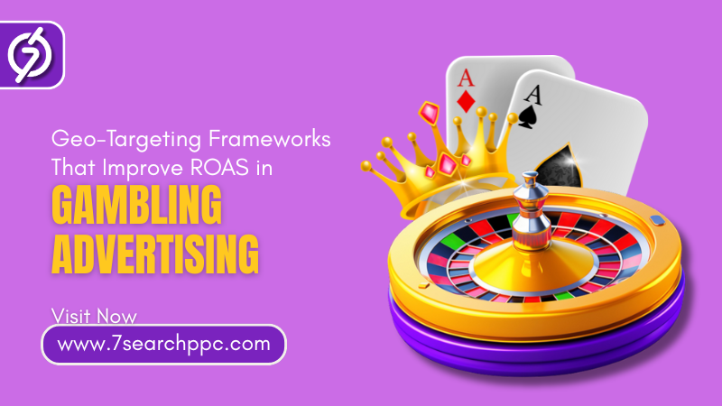 Geo-Targeting Frameworks That Improve ROAS in Gambling Advertising