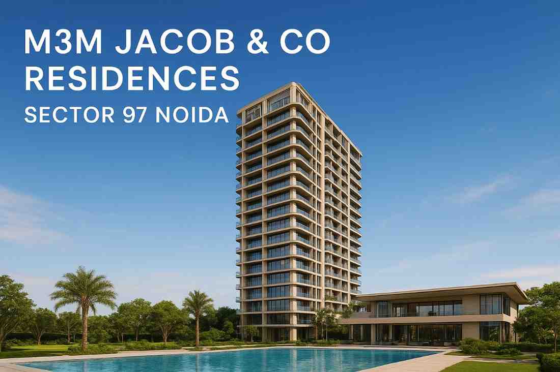 M3M Jacob & Co Residences Noida – Iconic Living for Elite Homebuyers