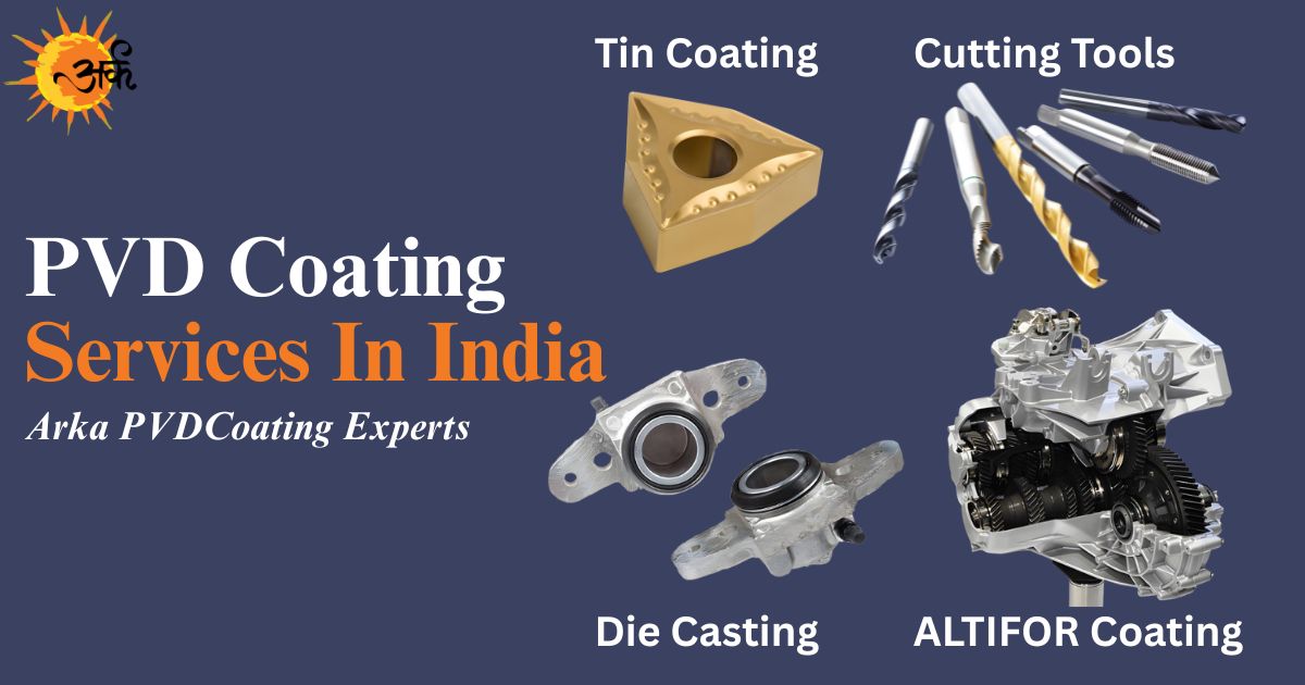 India’s No.1 PVD Coating Company | Arka PVD Coating Services