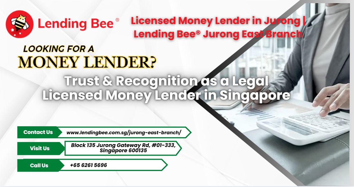 Lending Bee® Jurong East Branch | Licensed Money Lender in Jurong East Singapore