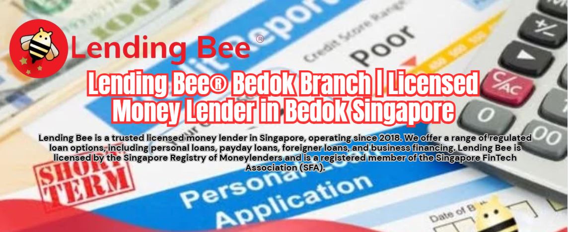 Lending Bee® Bedok Branch | Licensed Money Lender in Bedok Singapore